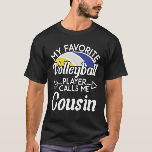 My Favorite volleyball Player Calls Me Cousin Co T-Shirt