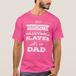My Favorite Volleyball Player Calls Me Dad Apparel T-Shirt