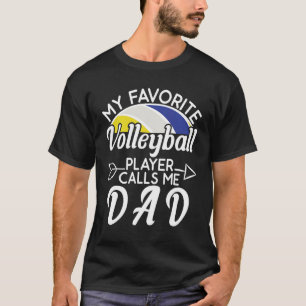 My Favorite volleyball Player Calls Me Dad Fathe T-Shirt