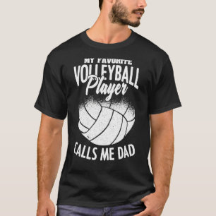 My Favorite Volleyball Player Calls Me Dad Father' T-Shirt
