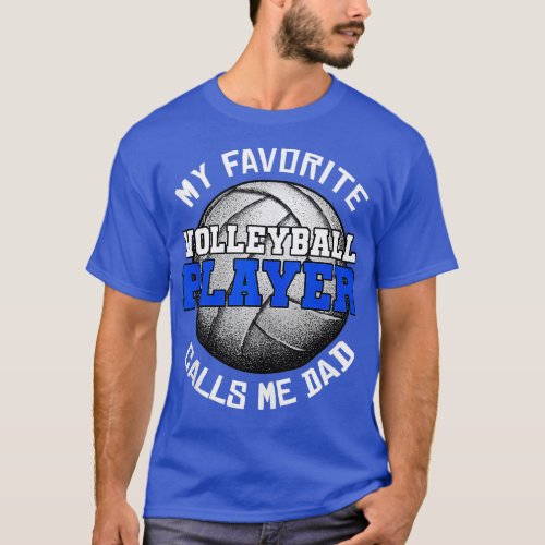 My Favorite Volleyball Player Calls Me Dad Fathers T_Shirt