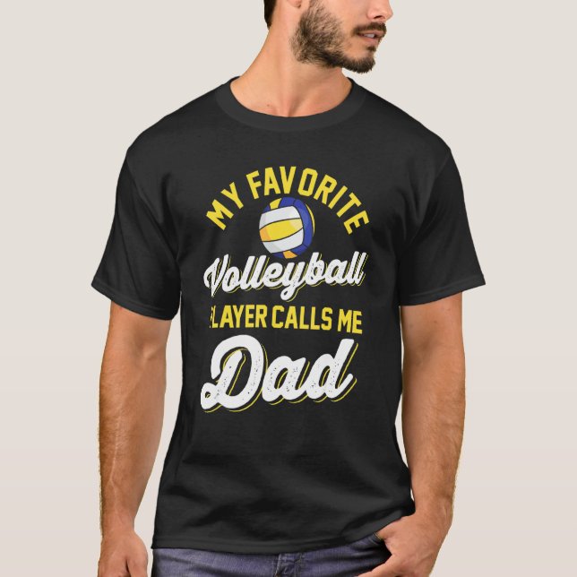 My Favorite Volleyball Player Calls Me Dad Player  T-Shirt (Front)