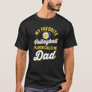 My Favorite Volleyball Player Calls Me Dad Player T-Shirt
