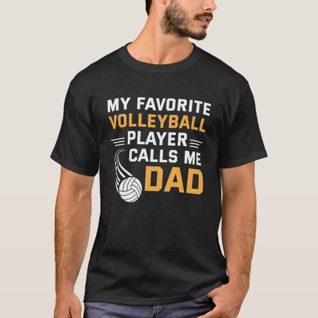 My Favorite Volleyball Player Calls Me Dad T-Shirt (Front)