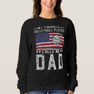 My Favorite Volleyball Player Calls Me Dad Volleyb Sweatshirt