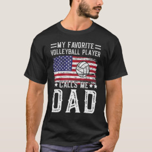 My Favorite Volleyball Player Calls Me Dad Volleyb T-Shirt
