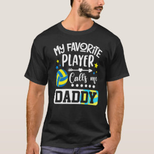My Favorite Volleyball Player Calls Me Daddy   T-Shirt