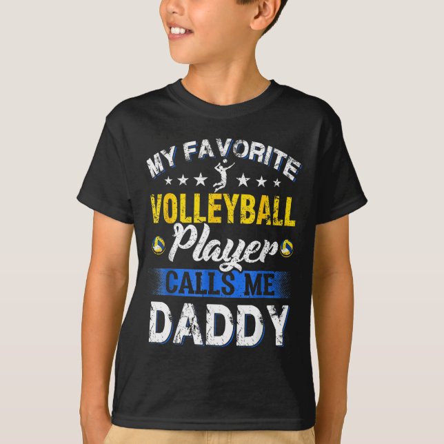 My Favorite Volleyball Player Calls Me Daddy  T-Shirt (Front)