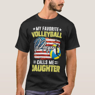My Favorite Volleyball Player Calls Me Daughter US T-Shirt