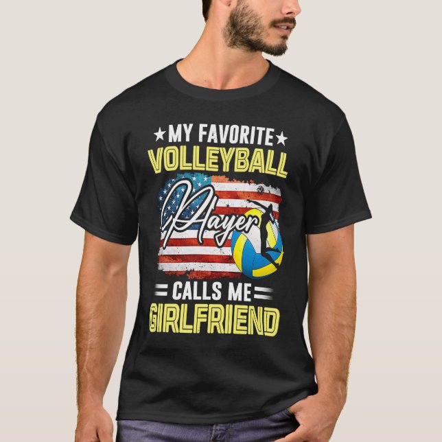 My Favorite Volleyball Player Calls Me Girlfriend  T-Shirt (Front)