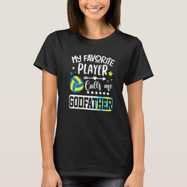 My Favorite Volleyball Player Calls Me Godfather   T-Shirt (Front)