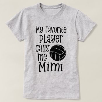My Favorite Volleyball Player Calls Me Mimi Gift T-shirt by WorksaHeart at Zazzle