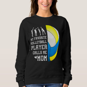 My Favorite Volleyball Player Calls Me Mom 1 Sweatshirt