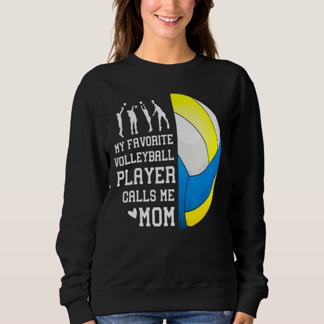 My Favorite Volleyball Player Calls Me Mom 1 Sweatshirt (Front)
