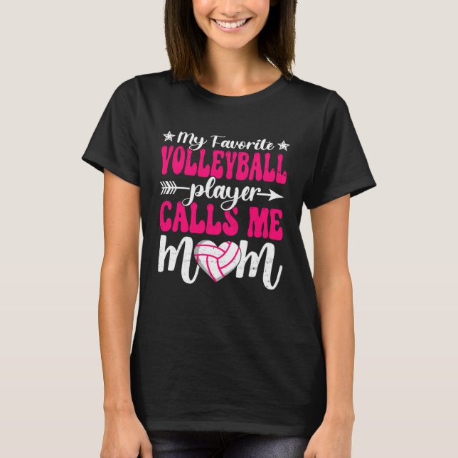 My Favorite Volleyball Player Calls Me Mom Cute Mo T-Shirt (Front)