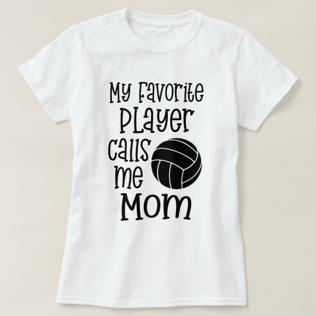 My favorite Volleyball Player calls me Mom Gift T-Shirt (Design Front)
