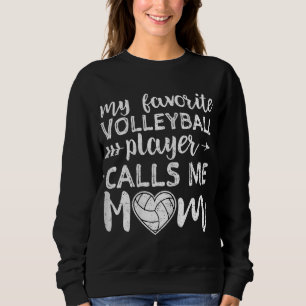 My Favorite Volleyball Player Calls Me Mom Sweatshirt