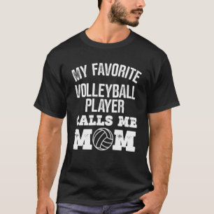 My Favorite Volleyball Player Calls Me Mom T-Shirt
