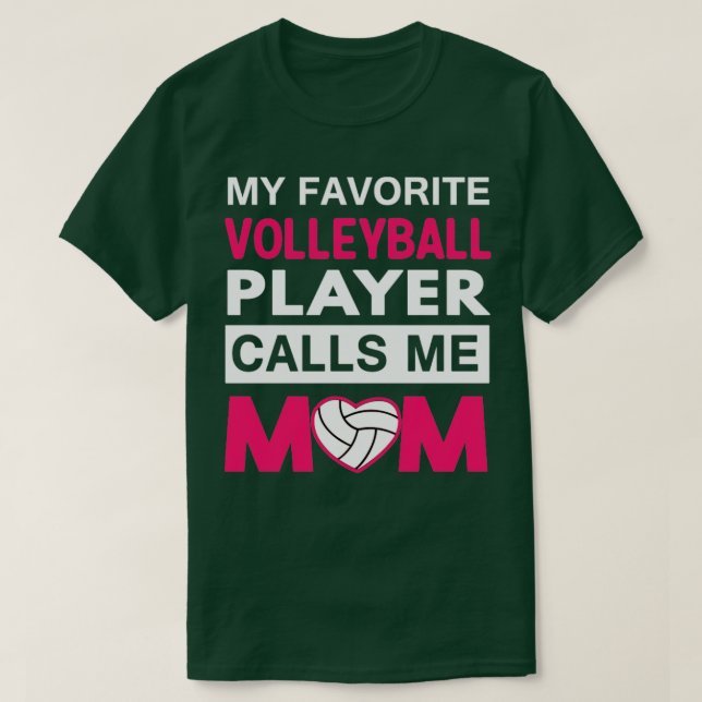 My Favorite Volleyball Player Calls Me Mom T-Shirt (Design Front)