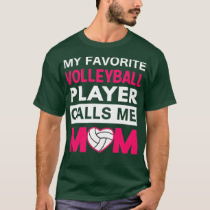 My Favorite Volleyball Player Calls Me Mom T-Shirt