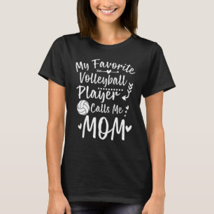 My Favorite Volleyball Player Calls Me Mom T-Shirt