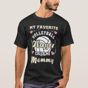 My Favorite Volleyball Player Calls Me Mommy Volle T-Shirt