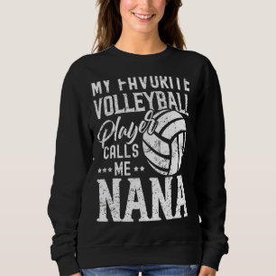 My Favorite Volleyball Player Calls Me Nana Sweatshirt