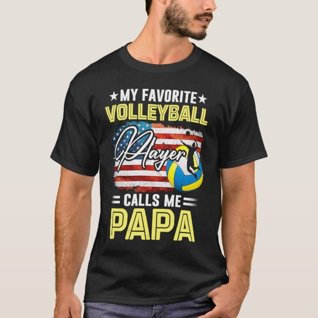 My Favorite Volleyball Player Calls Me Papa Americ T-Shirt (Front)