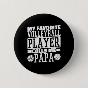 My Favorite Volleyball Player Calls Me Papa Proud Button