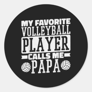 My Favorite Volleyball Player Calls Me Papa Proud  Classic Round Sticker