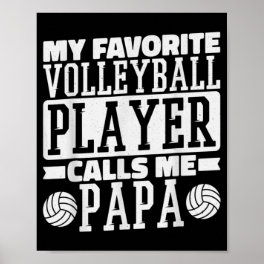 My Favorite Volleyball Player Calls Me Papa Proud Poster