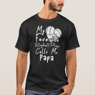 My Favorite Volleyball Player Calls Me Papa T-Shirt
