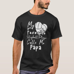 My Favorite Volleyball Player Calls Me Papa T-Shirt