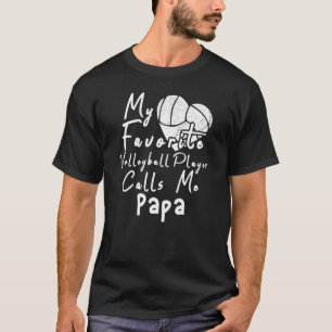 My Favorite Volleyball Player Calls Me Papa T-Shirt