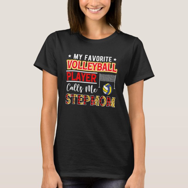 My Favorite Volleyball Player Calls Me Stepmom Mot T-Shirt (Front)