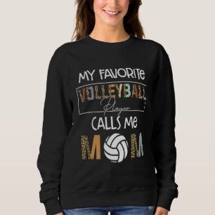 My Favorite Volleyball Player  Mother's Day Sport  Sweatshirt
