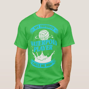 My Favorite Waterpolo Player Calls Me Mom T-Shirt