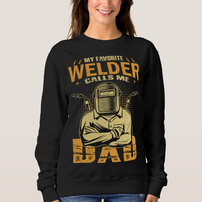 My Favorite Welder Calls Me Dad Welding Father Hus Sweatshirt (Front)