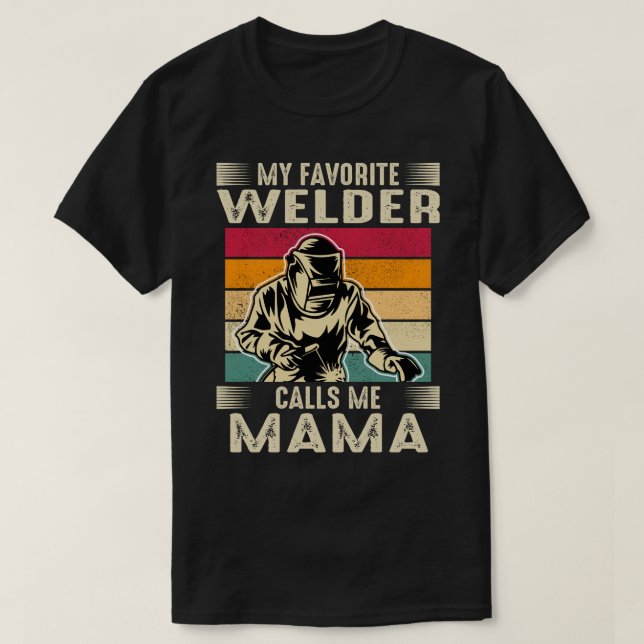 My Favorite Welder Calls Me MAMA Vintage Welding F T-Shirt (Design Front)