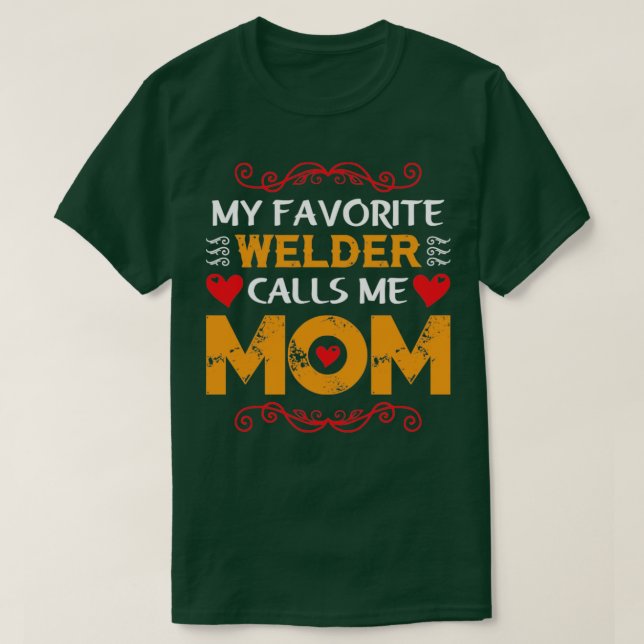 my favorite welder calls me mom funny  T-Shirt (Design Front)