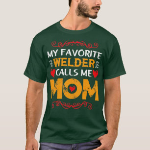 my favorite welder calls me mom funny T-Shirt