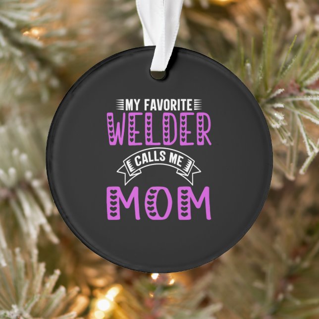 My Favorite Welder Calls Me Mom Gifts For Welder Ornament (Tree)