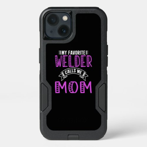 My Favorite Welder Calls Me Mom Gifts iPhone 13 Case