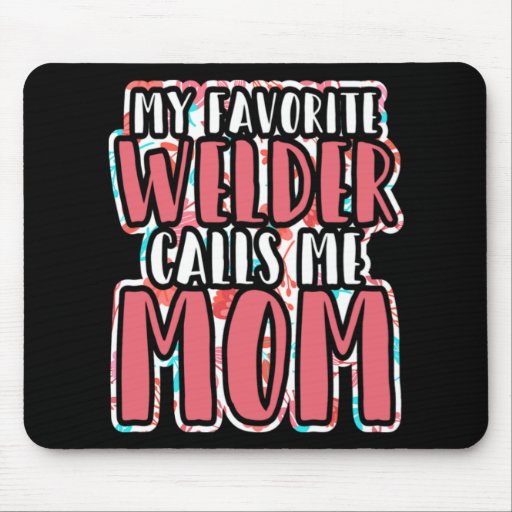 My Favorite Welder Calls Me Mom Mothers Day Gift Mouse Pad