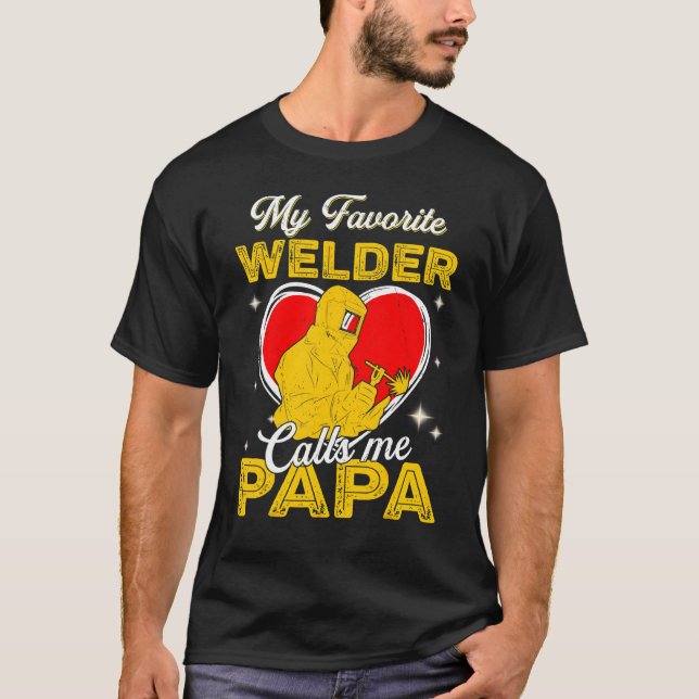My Favorite Welder Calls Me Papa Father's Day T-Shirt (Front)