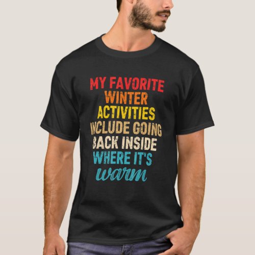 My Favorite Winter Activities Include Going Back I T_Shirt