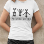 My Favorite Workout Wine Corkscrew Opener Humor T-Shirt<br><div class="desc">This design was created though digital art. You may change the style of this shirt by choosing More > under the style option. It may be personalized in the area provide or customizing by choosing the click to customize further option and changing the name, initials or words. You may also...</div>