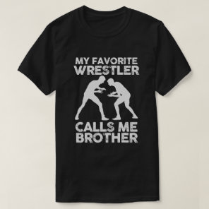 My favorite Wrestler calls me Brother  Wrestling T-Shirt