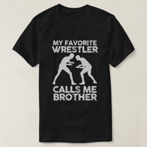 My favorite Wrestler calls me Brother  Wrestling T_Shirt
