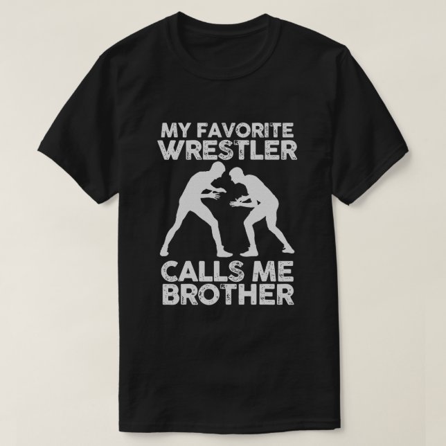 My favorite Wrestler calls me Brother  Wrestling T-Shirt (Design Front)